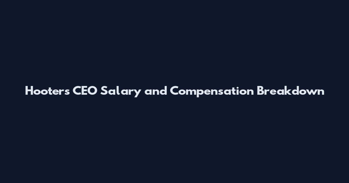 Hooters CEO Salary and Compensation Breakdown
