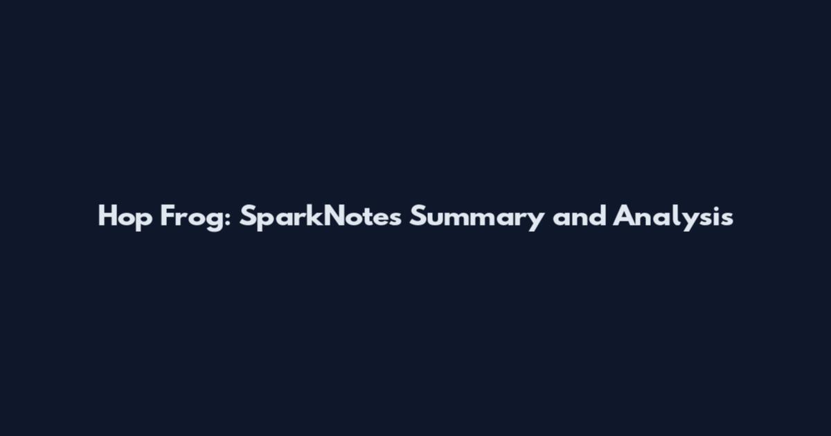 Hop Frog: SparkNotes Summary and Analysis