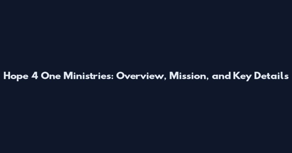 Hope 4 One Ministries: Overview, Mission, and Key Details