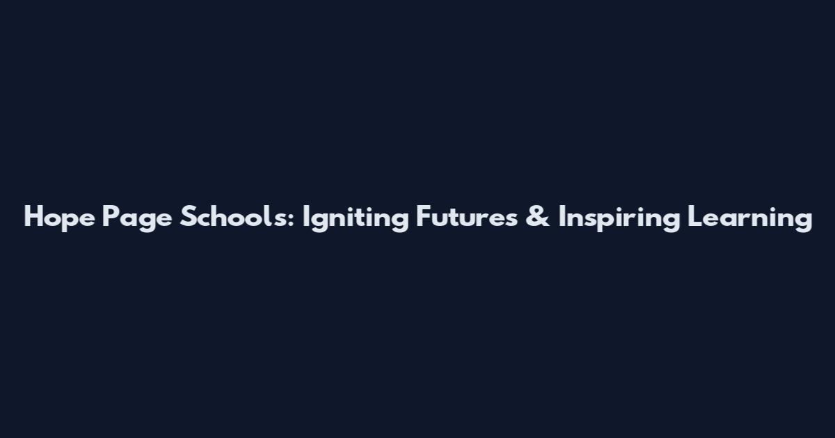 Hope Page Schools: Igniting Futures & Inspiring Learning