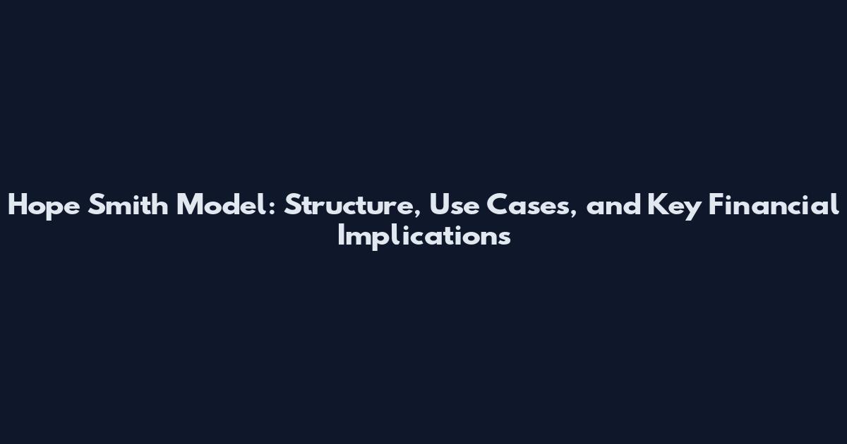 Hope Smith Model: Structure, Use Cases, and Key Financial Implications