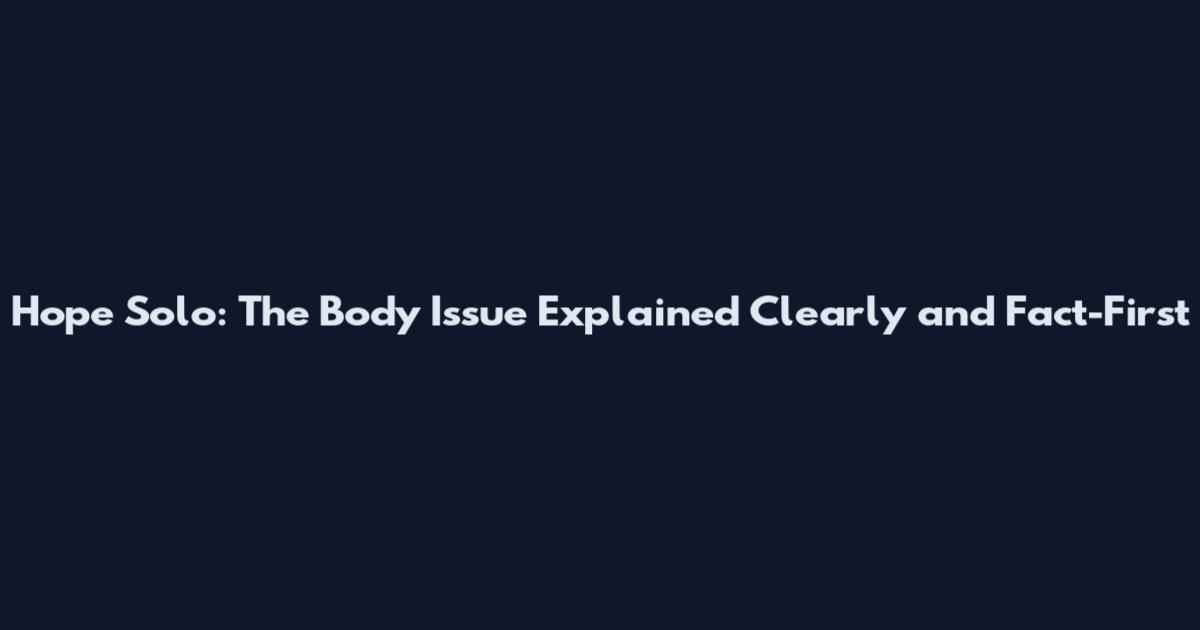 Hope Solo: The Body Issue Explained Clearly and Fact-First