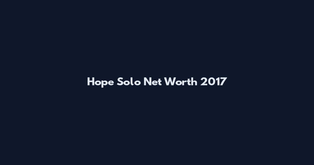 Hope Solo Net Worth 2017