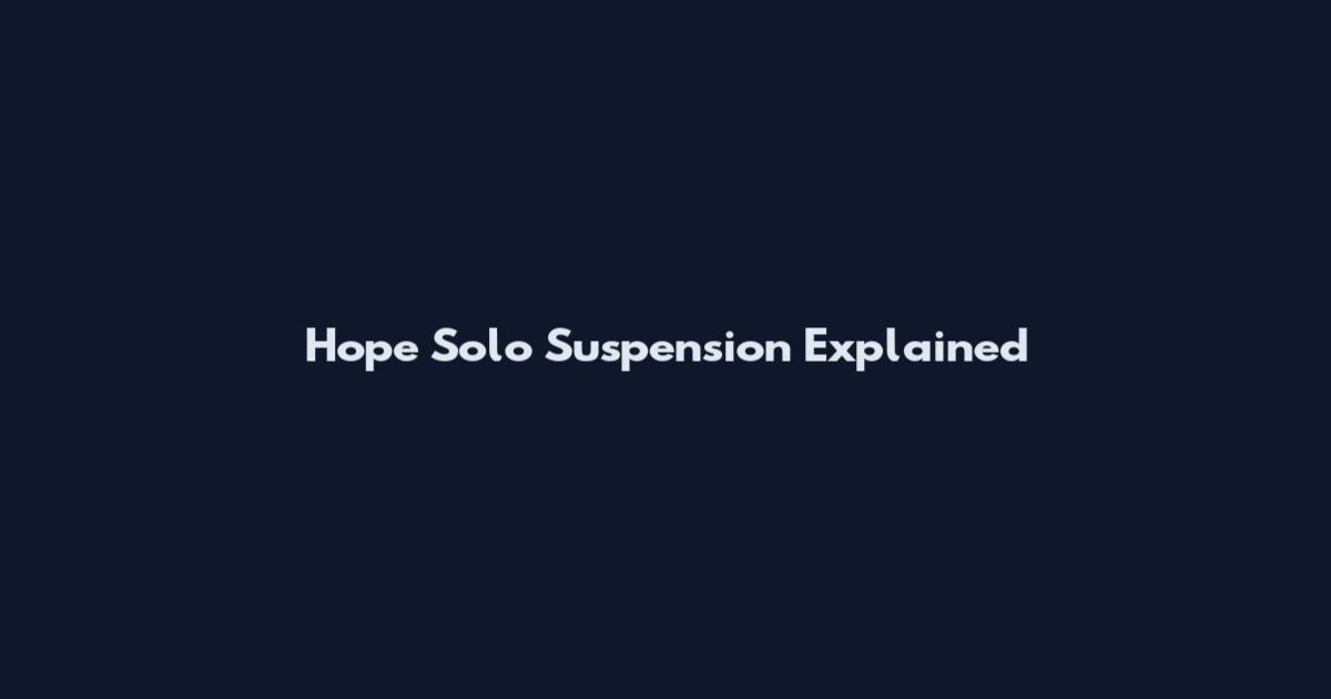 Hope Solo Suspension Explained