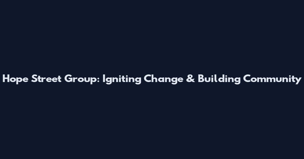 Hope Street Group: Igniting Change & Building Community