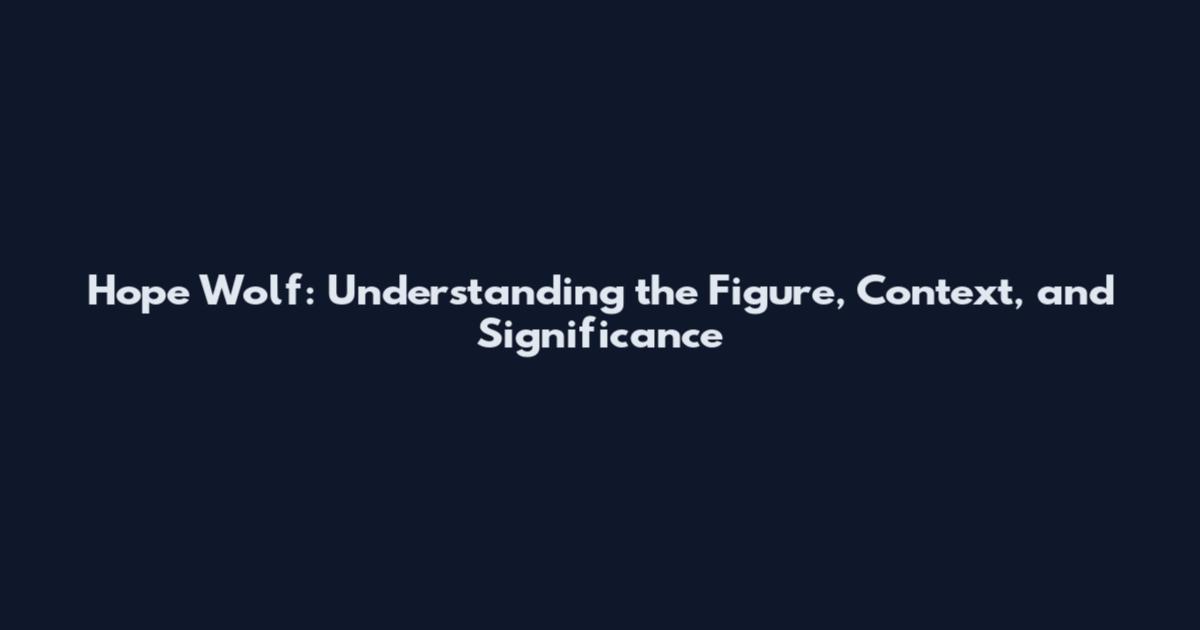 Hope Wolf: Understanding the Figure, Context, and Significance