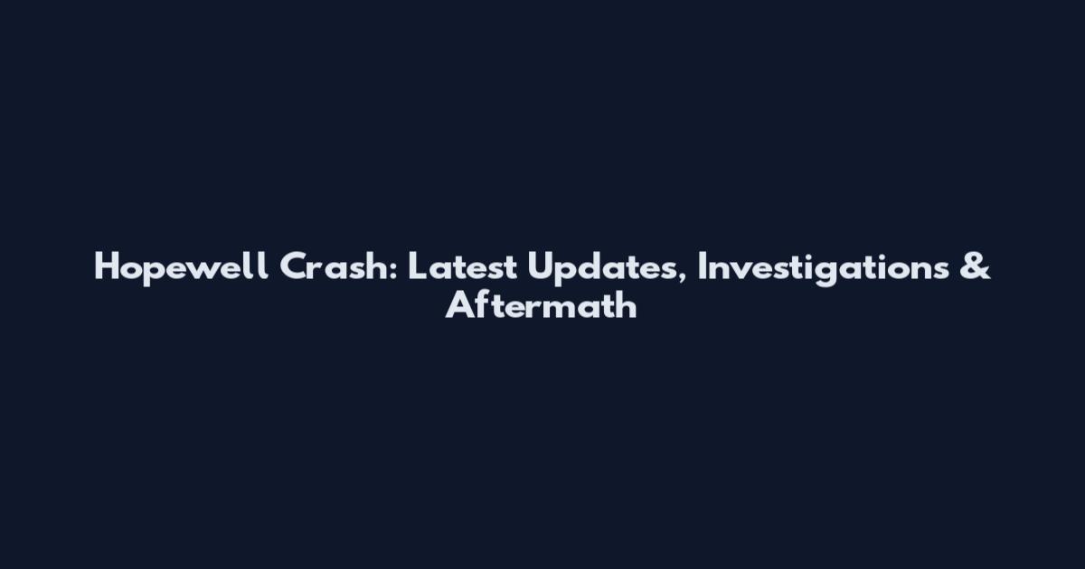 Hopewell Crash: Latest Updates, Investigations & Aftermath