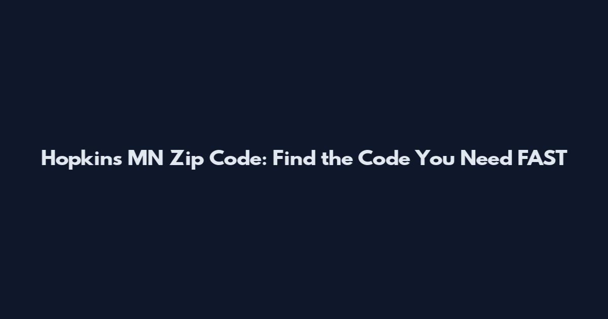 Hopkins MN Zip Code: Find the Code You Need FAST