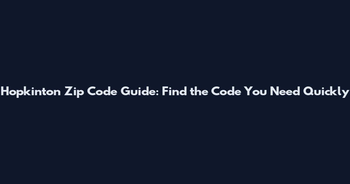 Hopkinton Zip Code Guide: Find the Code You Need Quickly