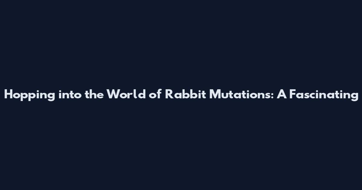 Hopping into the World of Rabbit Mutations: A Fascinating