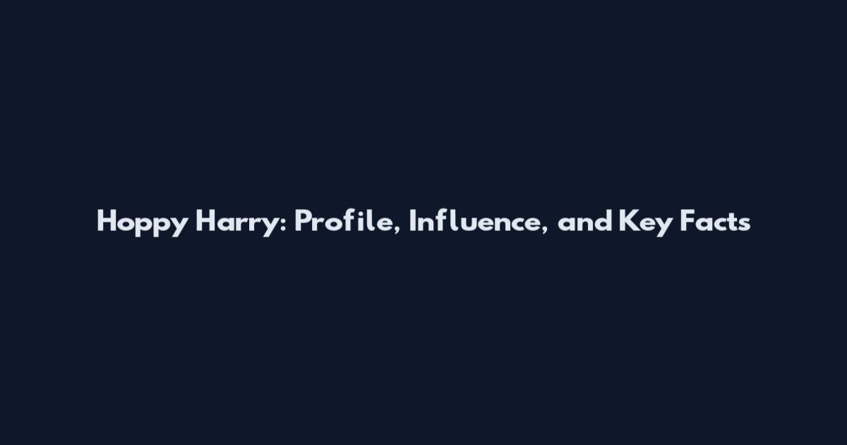 Hoppy Harry: Profile, Influence, and Key Facts