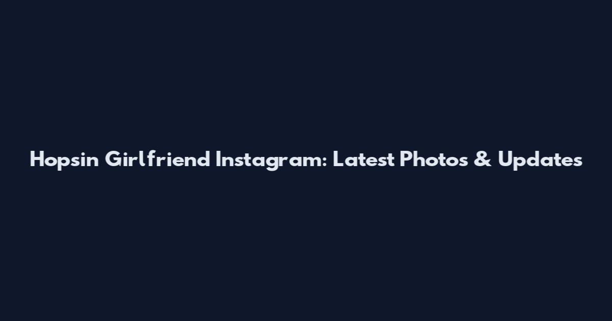 Hopsin Girlfriend Instagram: Latest Photos & Updates