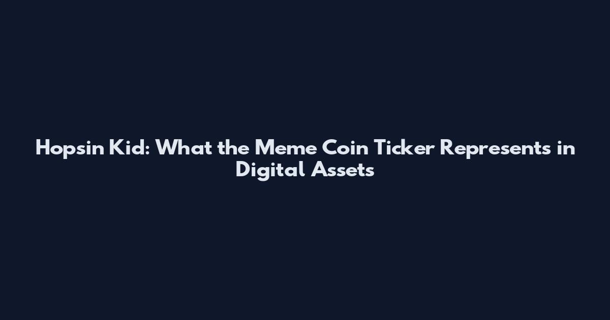 Hopsin Kid: What the Meme Coin Ticker Represents in Digital Assets