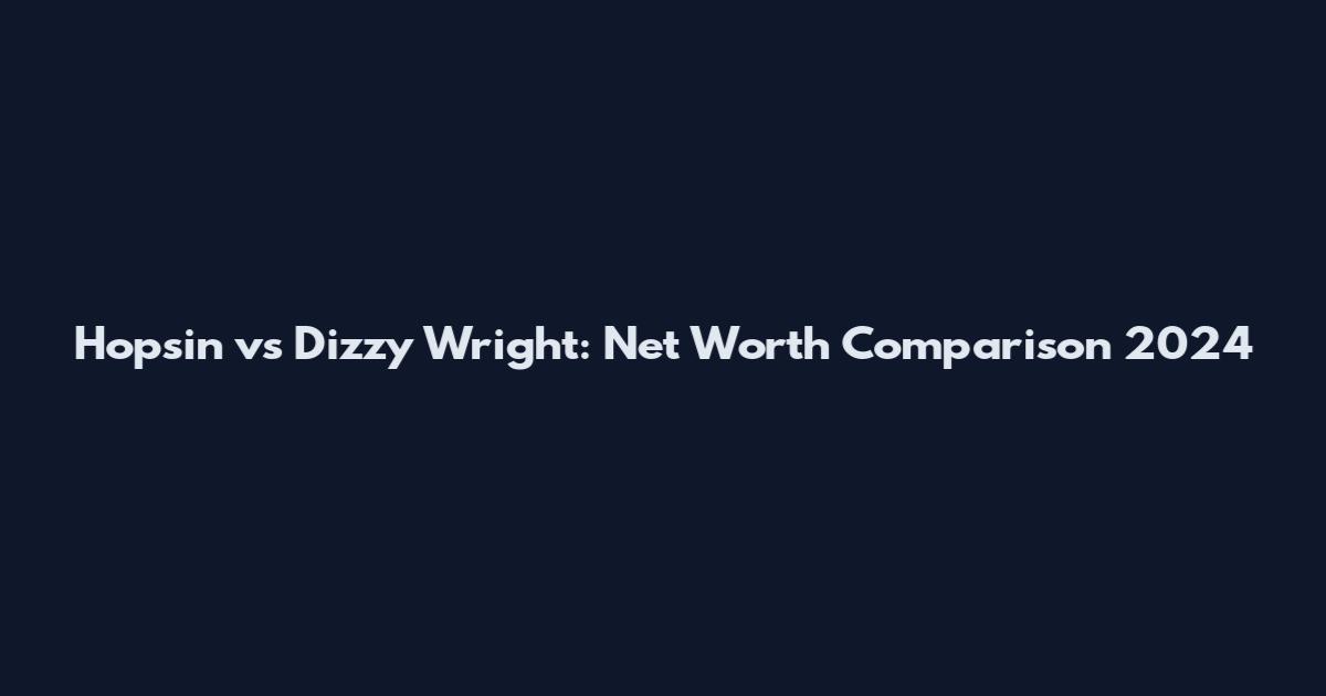 Hopsin vs Dizzy Wright: Net Worth Comparison 2024