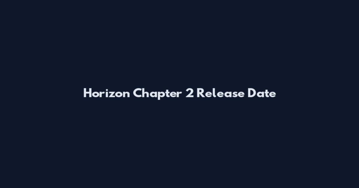 Horizon Chapter 2 Release Date