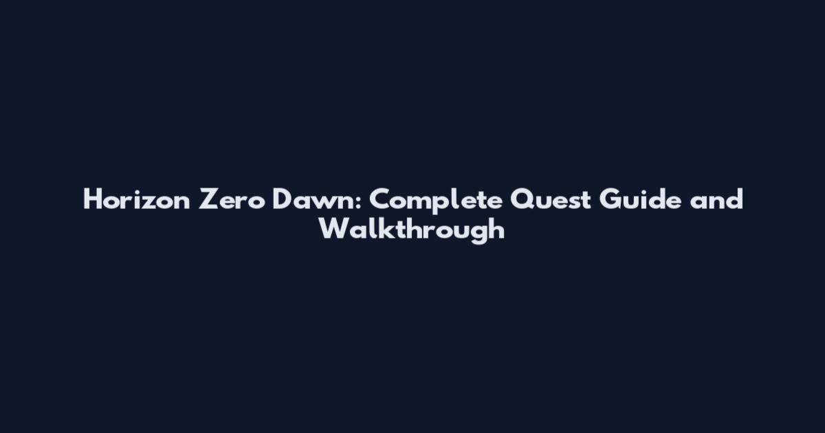 Horizon Zero Dawn: Complete Quest Guide and Walkthrough
