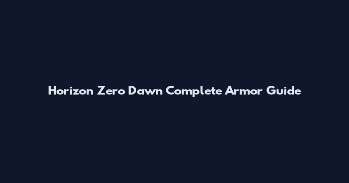 Horizon Zero Dawn Complete Armor Guide
