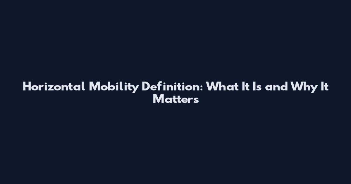 Horizontal Mobility Definition: What It Is and Why It Matters