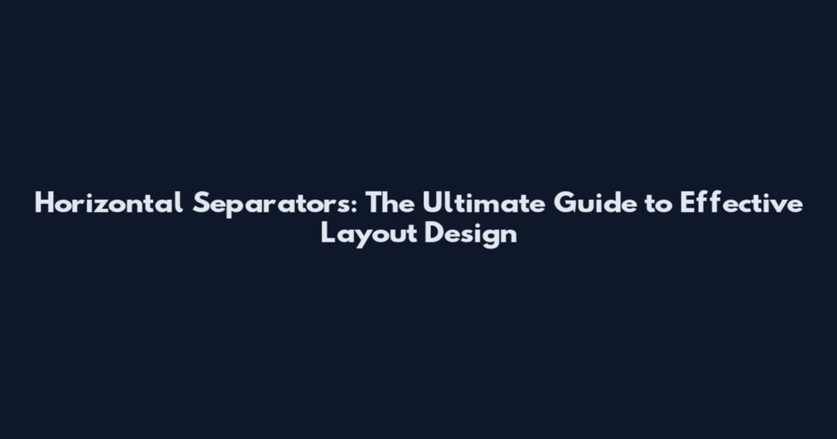 Horizontal Separators: The Ultimate Guide to Effective Layout Design