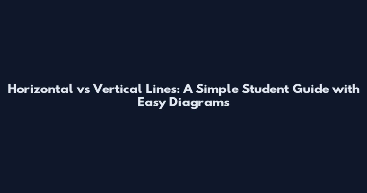 Horizontal vs Vertical Lines: A Simple Student Guide with Easy Diagrams