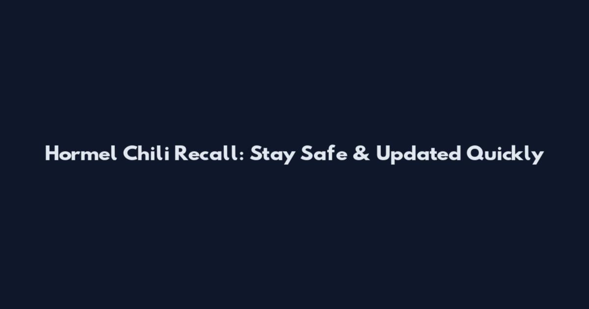 Hormel Chili Recall: Stay Safe & Updated Quickly