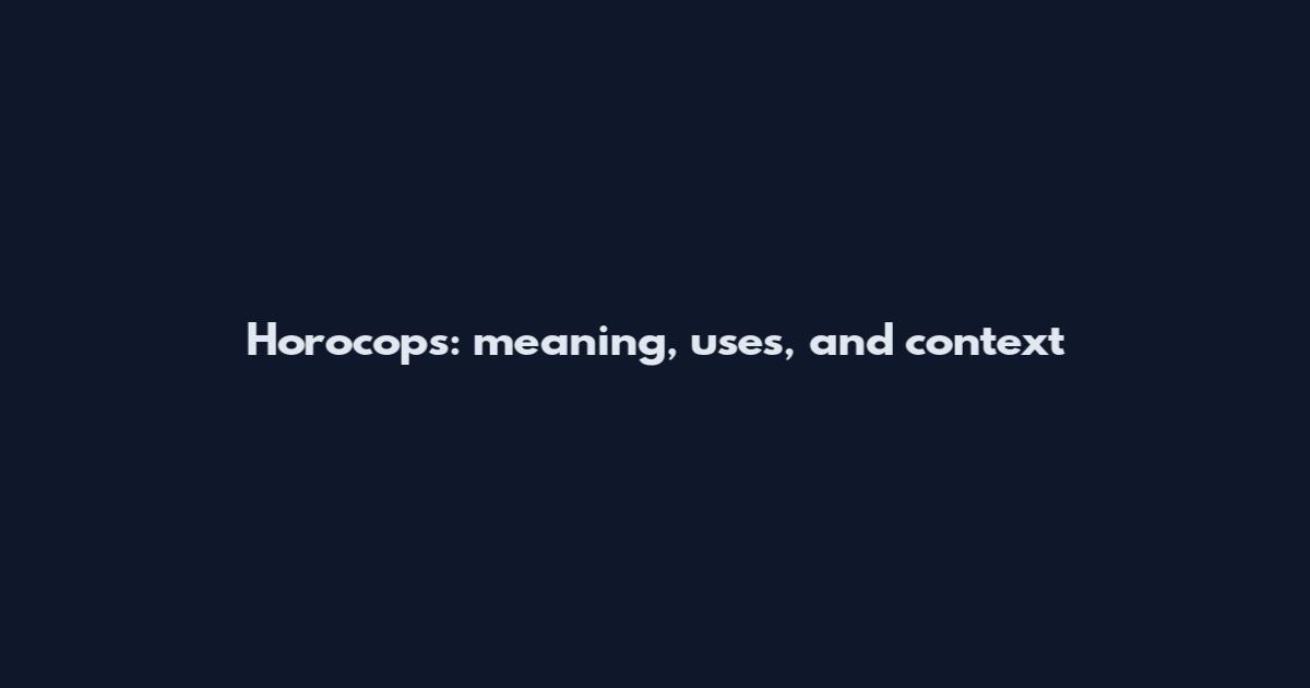 Horocops: meaning, uses, and context