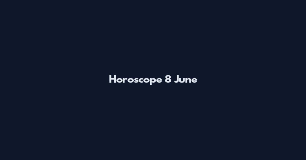 Horoscope 8 June
