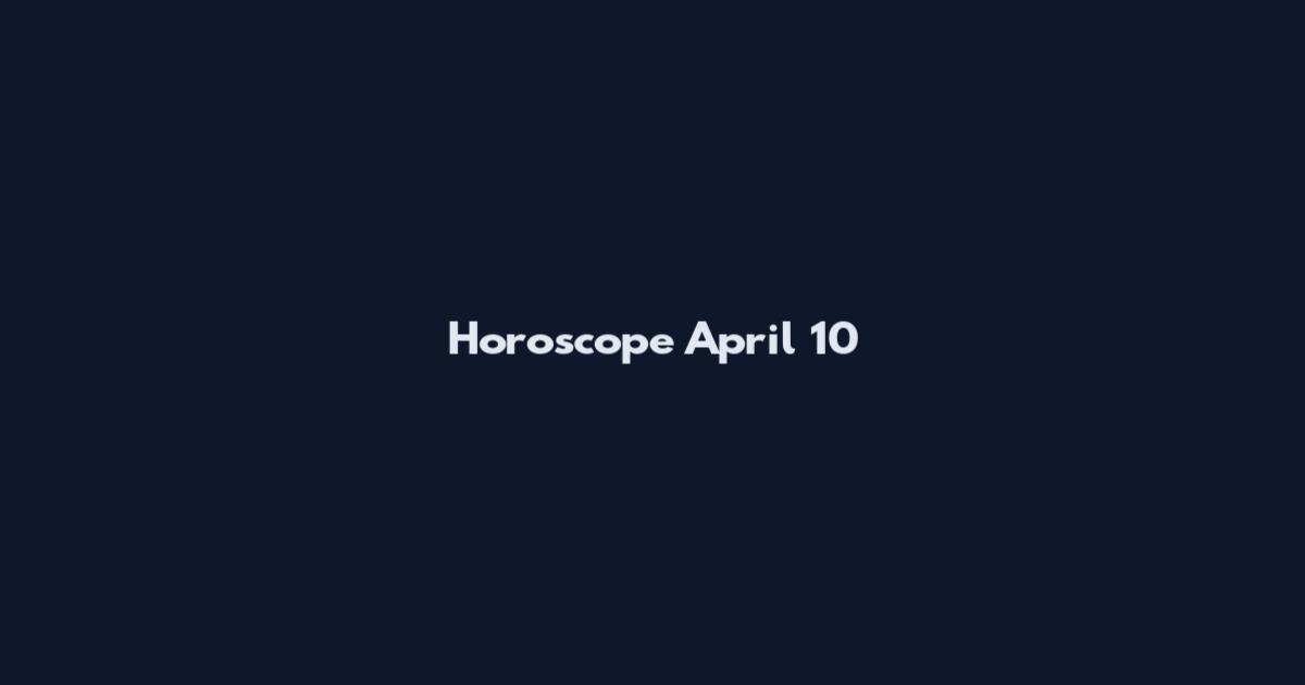 Horoscope April 10