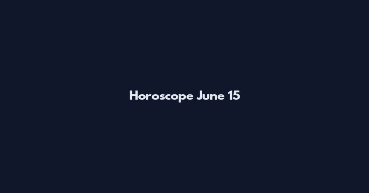 Horoscope June 15