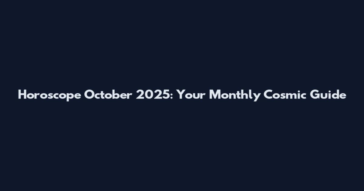 Horoscope October 2025: Your Monthly Cosmic Guide