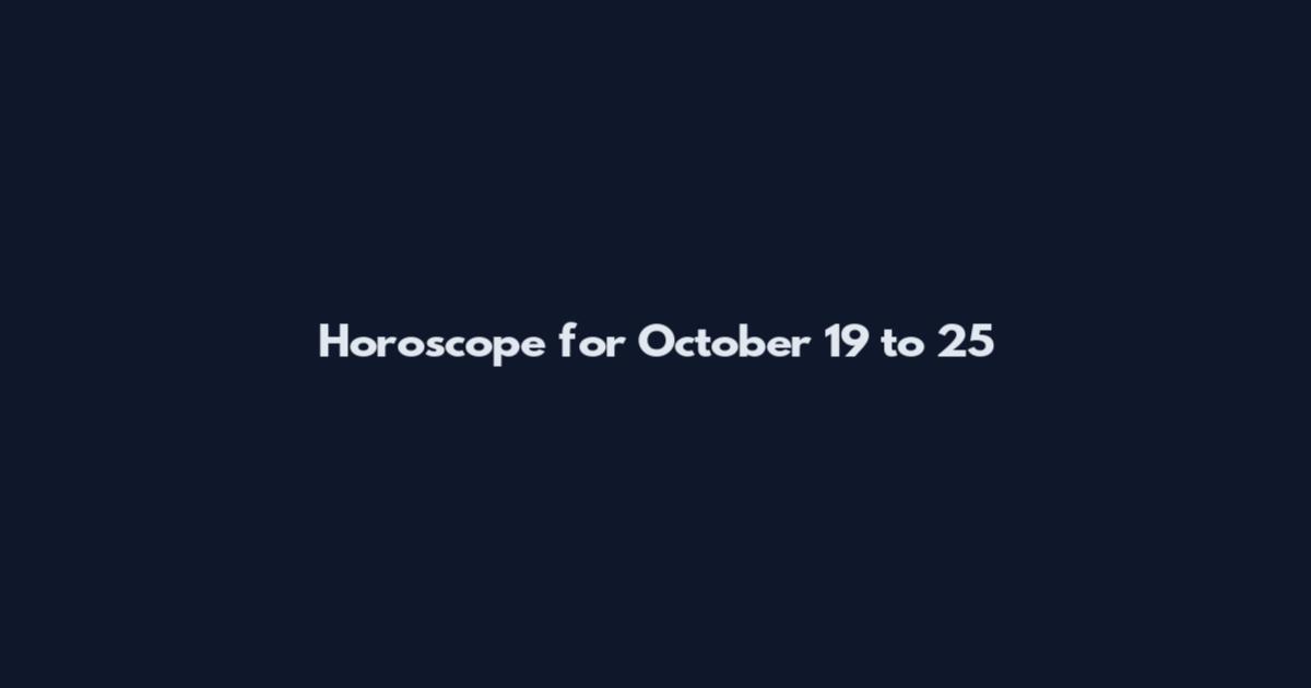 Horoscope for October 19 to 25