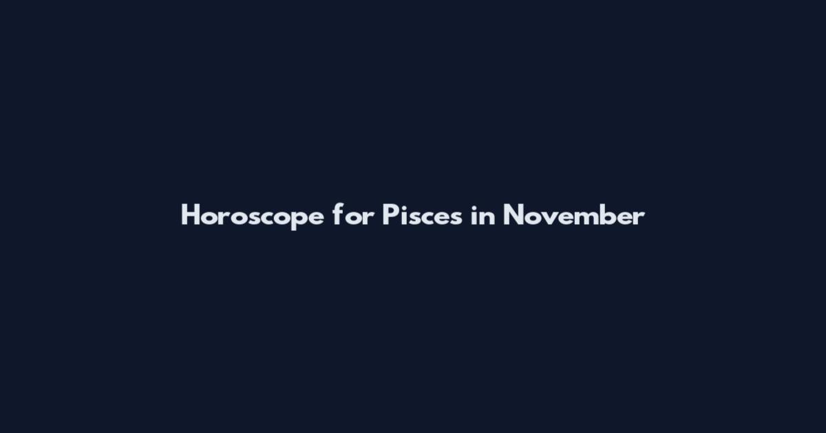 Horoscope for Pisces in November