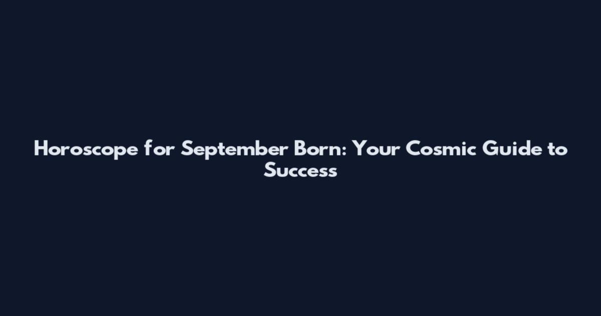 Horoscope for September Born: Your Cosmic Guide to Success