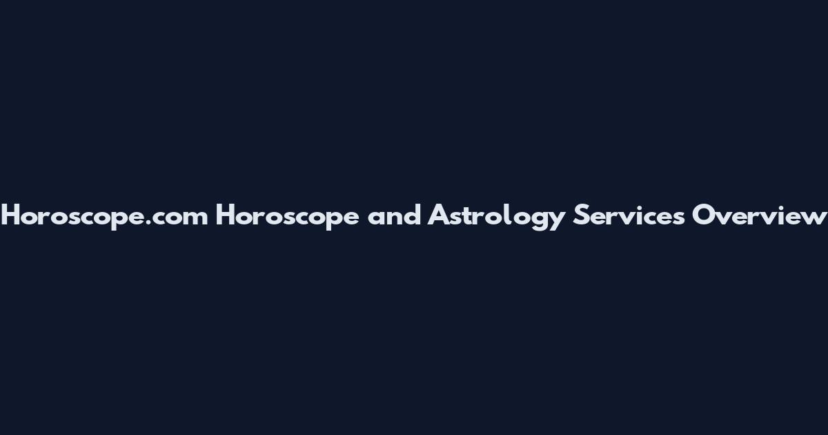 Horoscope.com Horoscope and Astrology Services Overview