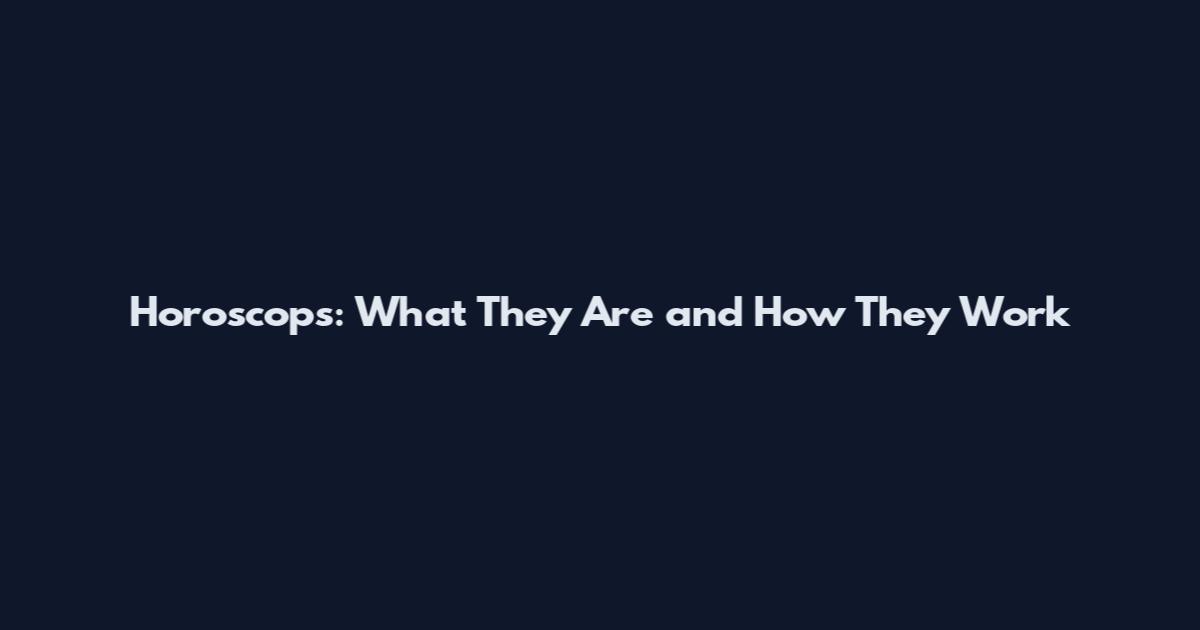 Horoscops: What They Are and How They Work