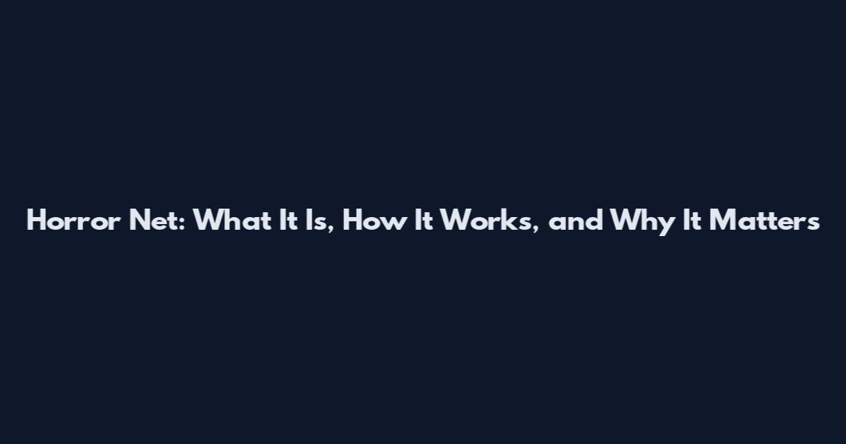 Horror Net: What It Is, How It Works, and Why It Matters