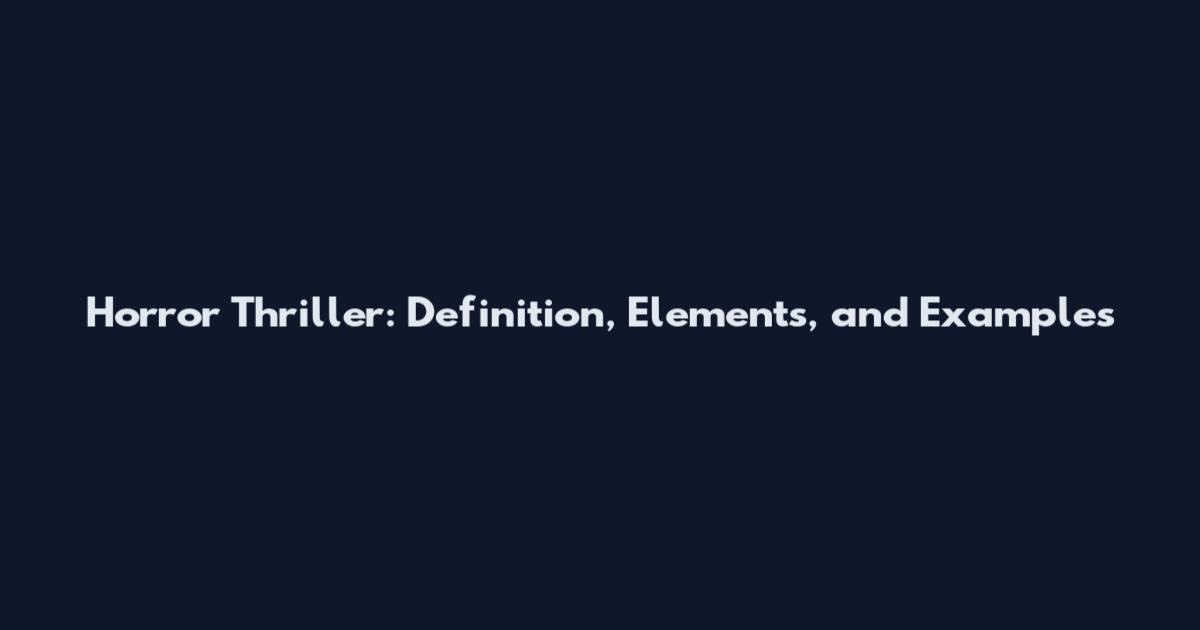 Horror Thriller: Definition, Elements, and Examples