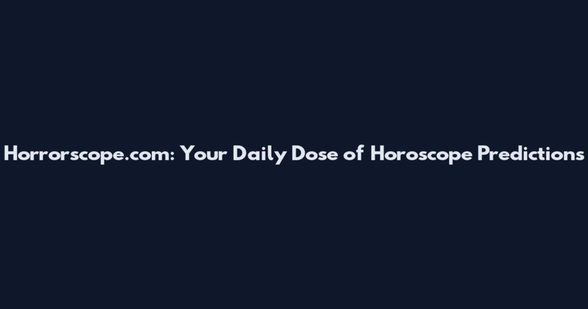 Horrorscope.com: Your Daily Dose of Horoscope Predictions