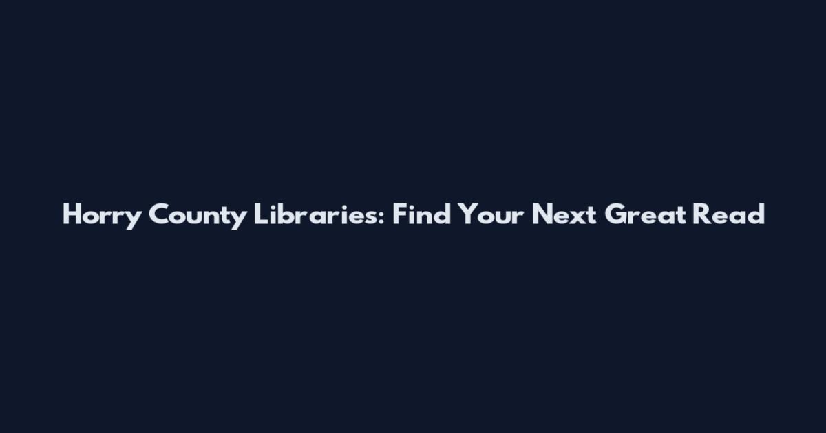 Horry County Libraries: Find Your Next Great Read