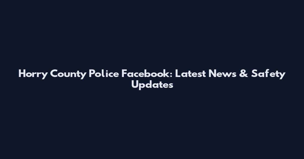 Horry County Police Facebook: Latest News & Safety Updates