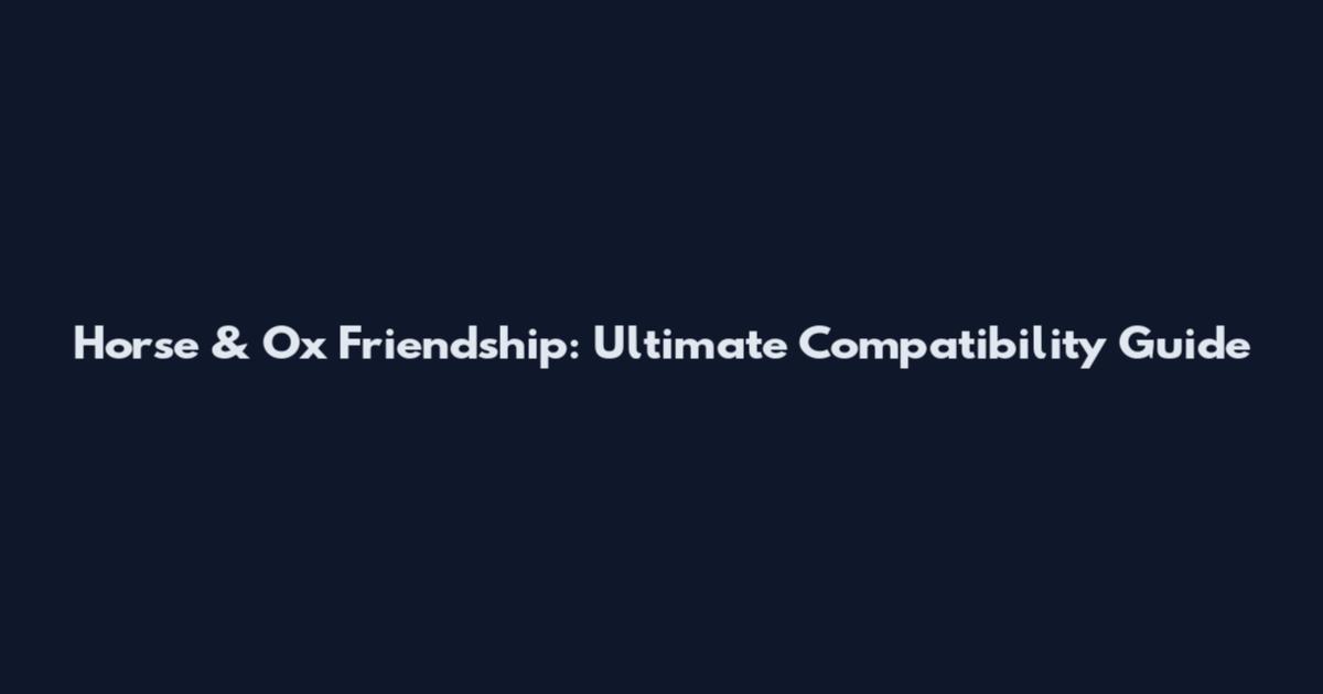 Horse & Ox Friendship: Ultimate Compatibility Guide