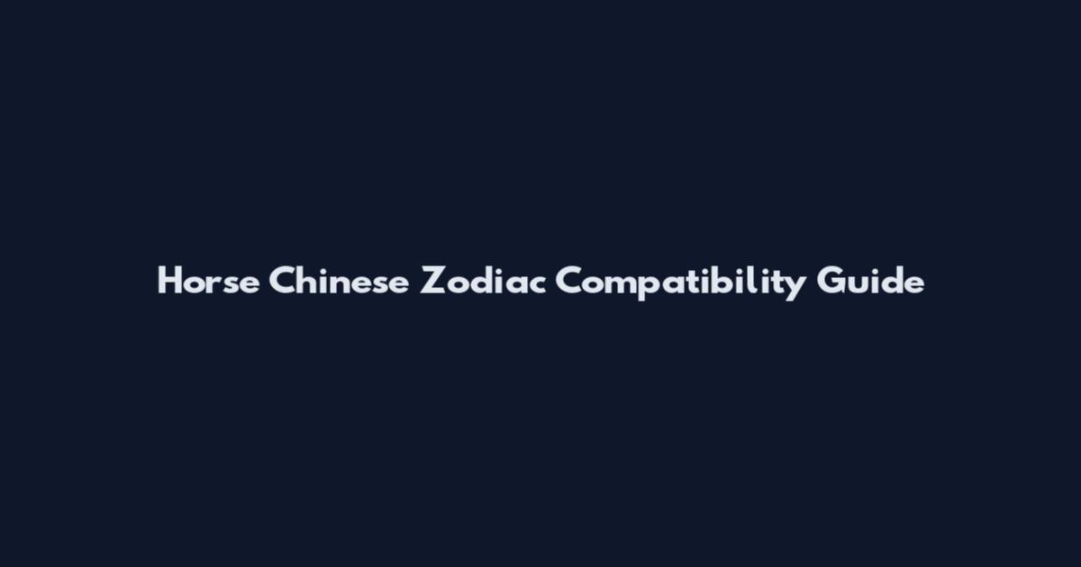 Horse Chinese Zodiac Compatibility Guide