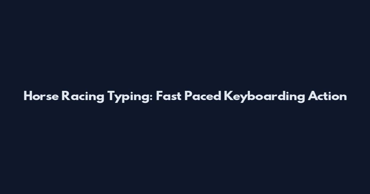 Horse Racing Typing: Fast Paced Keyboarding Action