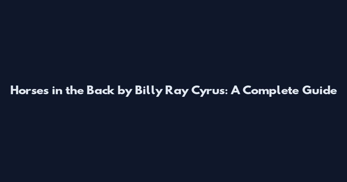 Horses in the Back by Billy Ray Cyrus: A Complete Guide