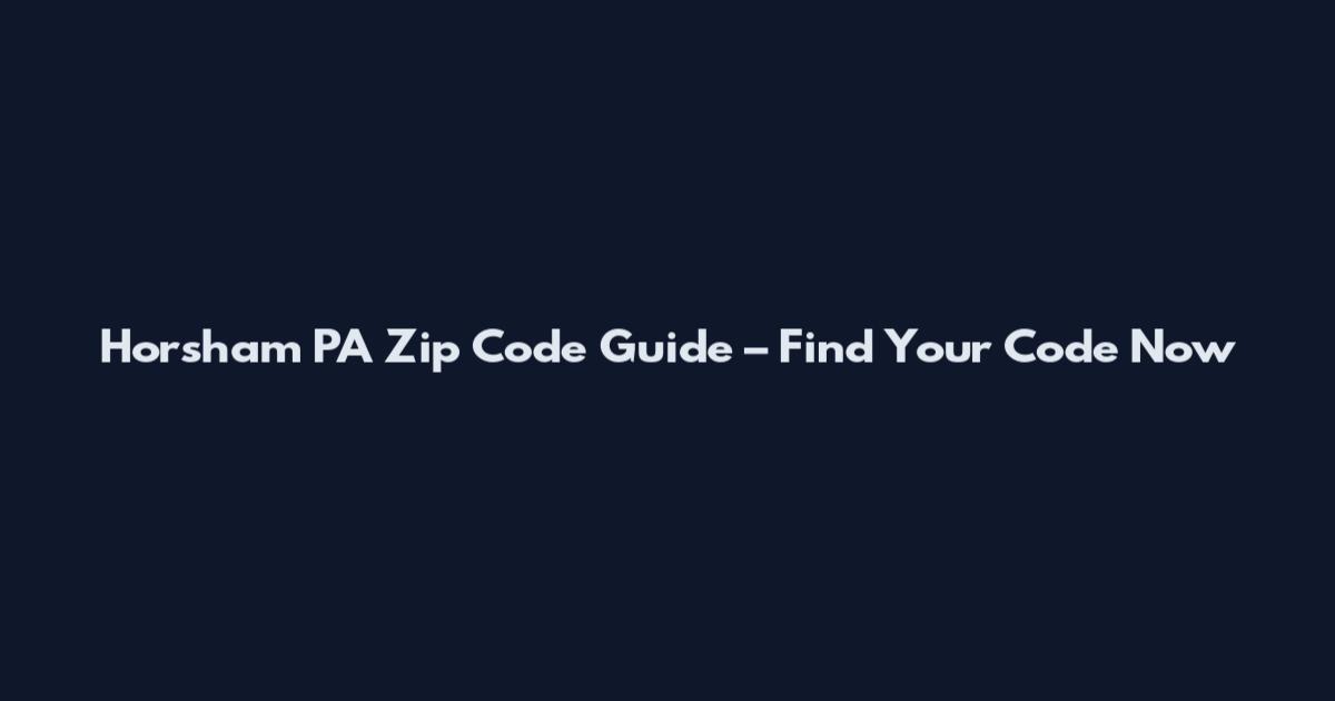 Horsham PA Zip Code Guide – Find Your Code Now