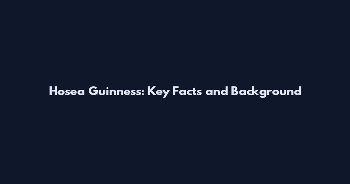 Hosea Guinness: Key Facts and Background