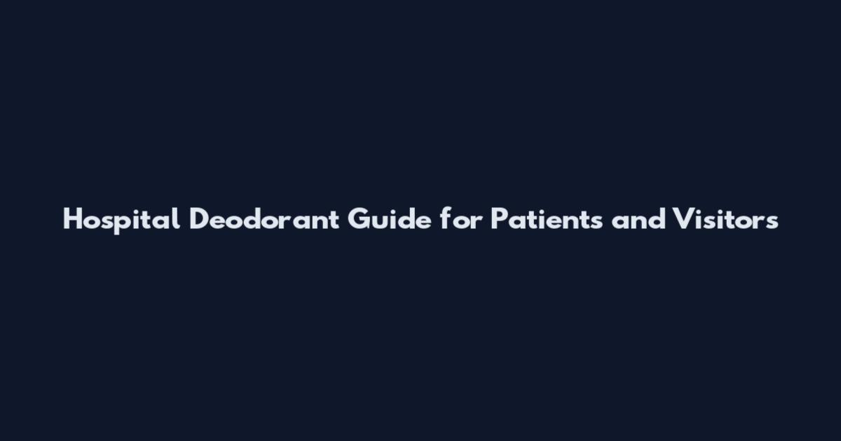Hospital Deodorant Guide for Patients and Visitors