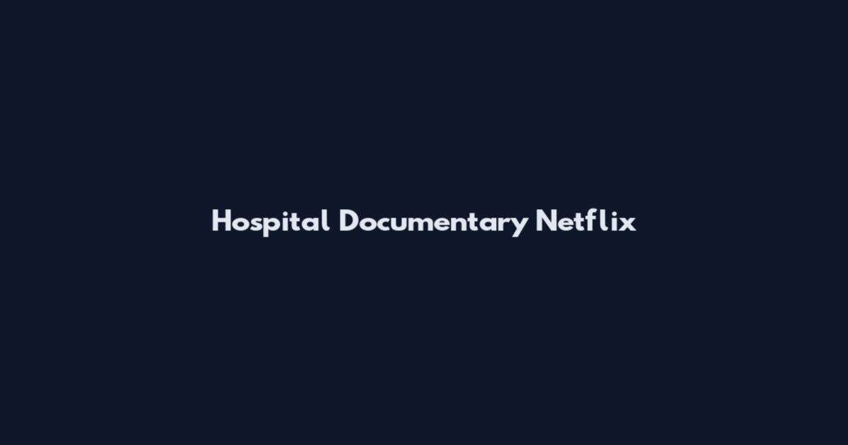 Hospital Documentary Netflix