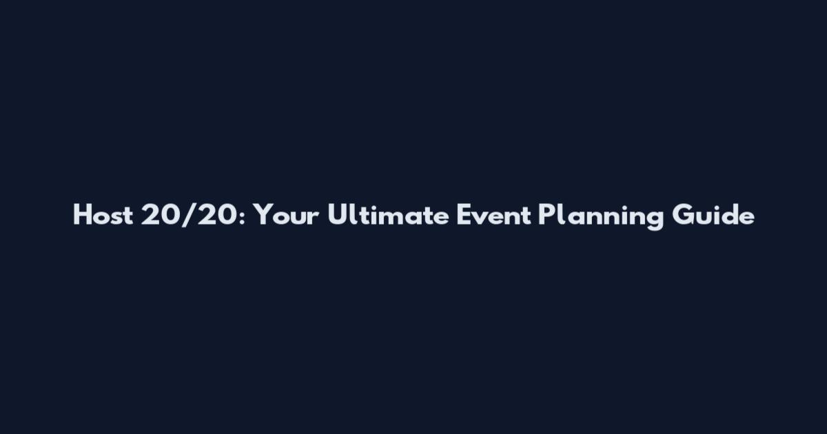 Host 20/20: Your Ultimate Event Planning Guide