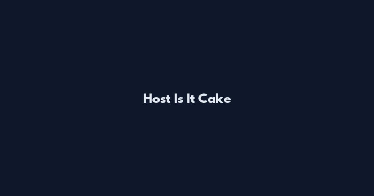 Host Is It Cake